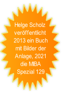 Helge Scholz 
veröffentlicht
 2013 ein Buch
 mit Bilder der
 Anlage, 2021
 die MIBA
 Spezial 129
